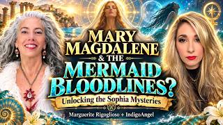 Mary Magdalene, Sophia & the Forgotten Mermaid Lineages w/Marguerite & IndigoAngel