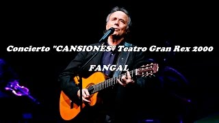 Joan Manuel Serrat - Fangal - Cansiones - Teatro Gran Rex 2000
