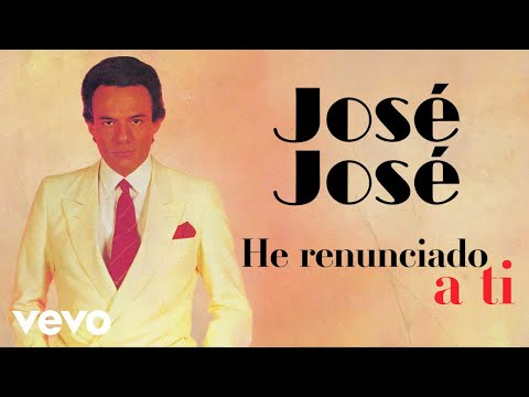 José José - He Renunciado a Ti (Letra/Lyrics)