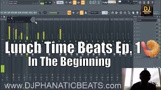 Making Beats During Lunch Hour EP. 1 - In The Beginning - dj phanatic beats