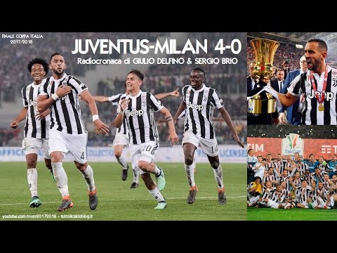 JUVENTUS-MILAN 4-0 - Radiocronaca di Giulio Delfino e Sergio Brio (9/5/2018) Finale COPPA ITALIA