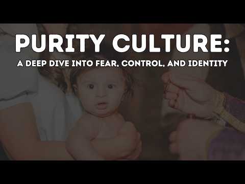 Purity Culture: A Deep Dive into Fear, Control and Identity