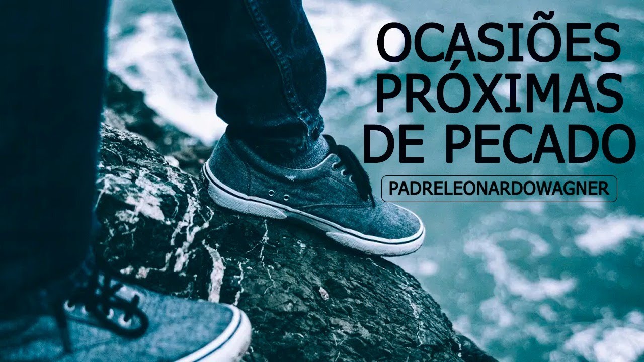 Ocasiões próximas de pecado - um grave risco!
