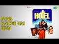 Pyar Karte Hai Hum Hotel Asha Bhosle Manhar Udhas Songs Navin Nischol Neelam Mehra