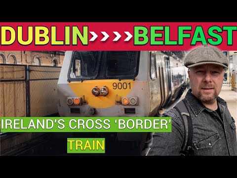 DUBLIN to BELFAST Ireland's Cross ‘Border’ Train