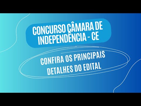Concurso Câmara de Independência CE 2025: 110 Vagas com Salários de Até R$ 2.500! Saiba Tudo!