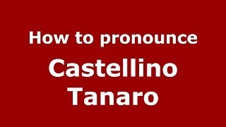 How to pronounce Castellino Tanaro