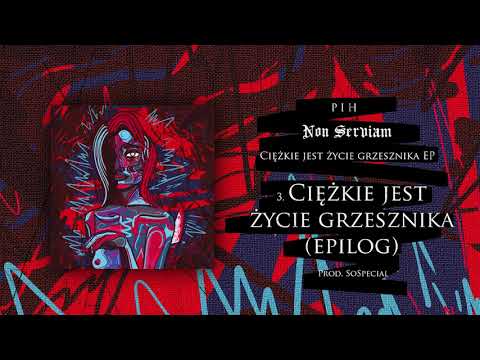 03. Pih - Ciężkie Jest Życie Grzesznika (Epilog) (prod. soSpecial) / Ciężkie Jest Życie... EP
