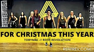 &quot;For Christmas This Year&quot; || TobyMac || Dance Fitness Choreography || REFIT® Revolution