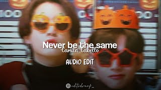 Never be the same - edit audio (Camila Cabello)