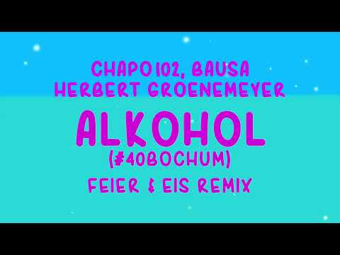 Chapo102, Bausa & Herbert Grönemeyer - Alkohol (#40Bochum) (FEIER & EIS Remix) 134 BPM