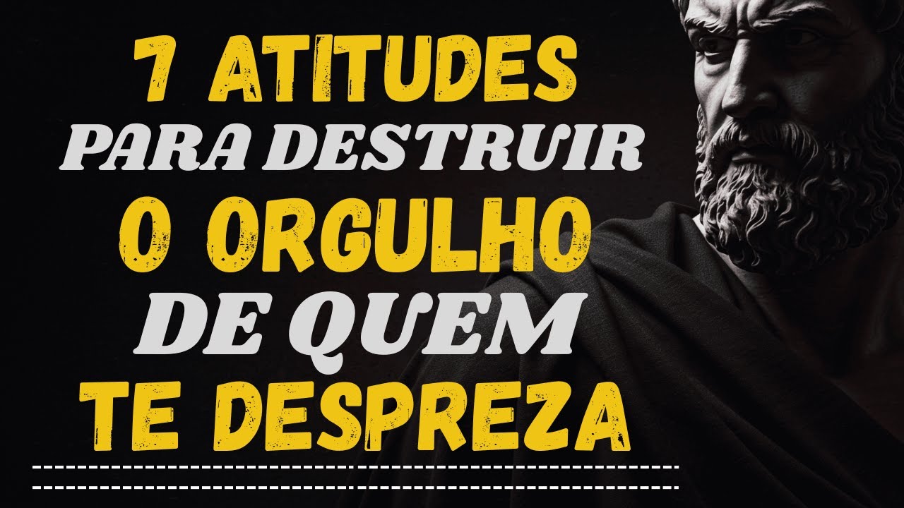 7 Atos Estoicos para DESTRUIR o ORGULHO de Quem Te Despreza | Estoicismo 🏛️