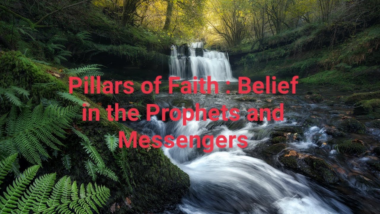 Pillars of Faith : Belief in the Prophets and Messengers