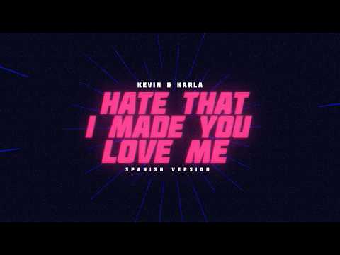 hate that i made you love me (spanish version) - Kevin & Karla