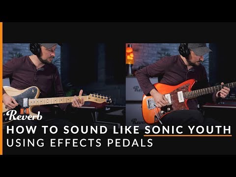 How To Sound Like Sonic Youth Using Effects and Tunings | Reverb Potent Pairings — Reverb