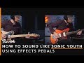 How To Sound Like Sonic Youth Using Effects and Tunings | Reverb Potent Pairings