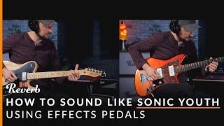 How To Sound Like Sonic Youth Using Effects and Tunings | Reverb Potent Pairings