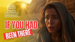 PFL-If You Had Been Here… | Our Daily Scripture Reading and Reflection