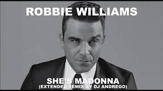 Robbie Williams - She&#39;s Madonna (Extended Remix By DJ Andrego)