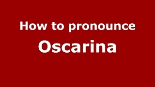 How to pronounce Oscarina