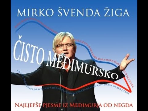 MEĐIMURJE MALO, KAK SI LEPO RAVNO -  MIRKO ŠVENDA ŽIGA