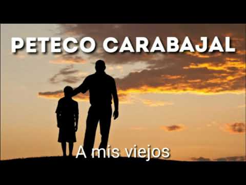 PETECO CARABAJAL - A mis viejos