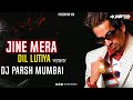 Jine Mera Dil Lutiya Remix Dj Parsh Mumbai