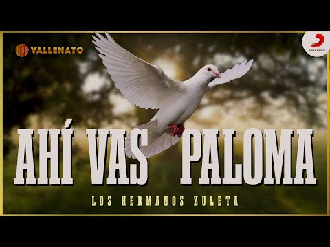 Ahí Vas Paloma, Los Hermanos Zuleta - Letra Oficial
