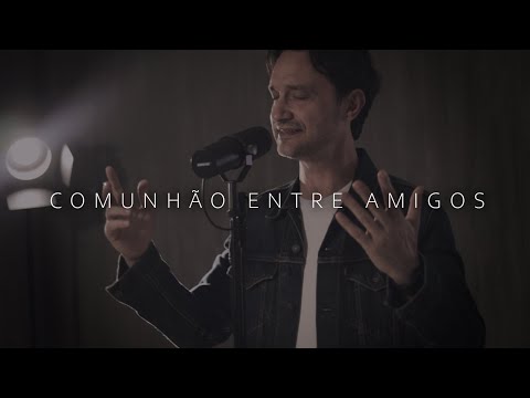 Comunhão Entre Amigos - Cassiano Menke