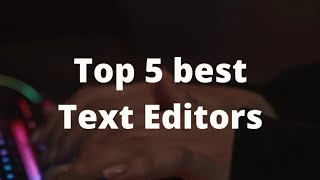 Top 5 Best Text Editor's in 2021  for Developers and Programmers
