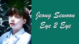 Jeong Sewoon - Eye 2 Eye Lyrics (Eng + Hangul + Romanized)