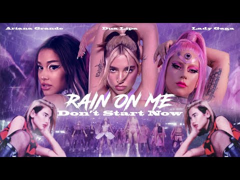 LADY GAGA, ARIANA GRANDE, & DUA LIPA - Rain On Me / Don't Start Now (Mashup)