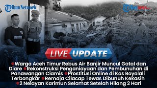 LIVE UPDATE SORE: Warga Aceh Timur Terpaksa Rebus Air Banjir, Remaja Tewas Dibunuh Kekasih di Hotel