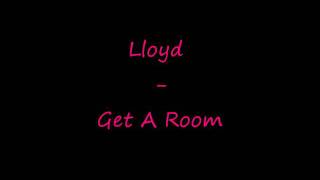 lloyd - get a room