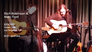 Rich Robinson and Marc Ford Live at Hotel Cafe, Los Angeles, CA - 3/23/2017 Full Show AUD