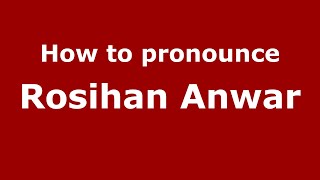 How to pronounce Rosihan Anwar