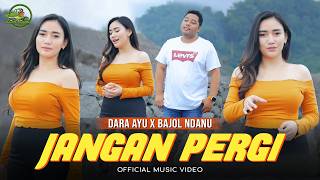 Download lagu JANGAN PERGI - Dara Ayu X Bajol Ndanu mp3