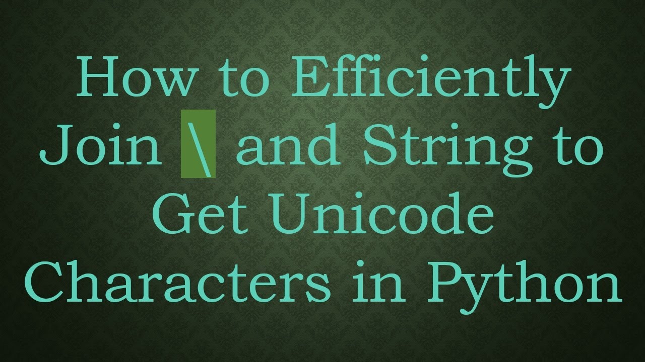 How to Efficiently Join \ and String to Get Unicode Characters in Python