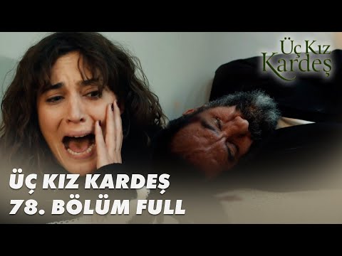 Üç Kız Kardeş 78. Bölüm - Full Bölüm