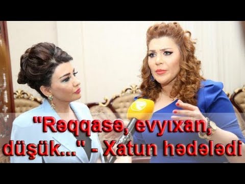 "Rəqqasə, evyıxan, düşük..." - Xatun hədələdi