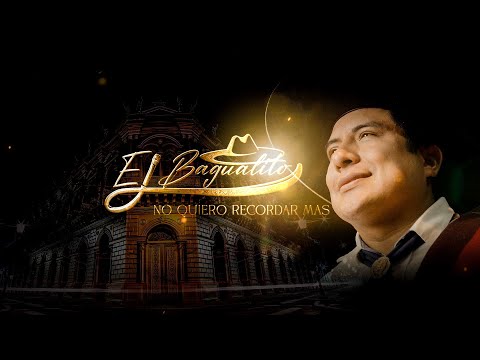 EL BAGUALITO - NO QUIERO RECORDAR MÁS ( VIDEO OFICIAL )