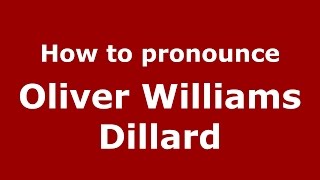 How to pronounce Oliver Williams Dillard
