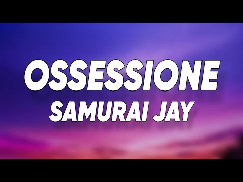 Samurai Jay - OSSESSIONE (Testo/Lyrics)