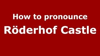 How to pronounce Röderhof Castle