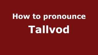 How to pronounce Tallvod