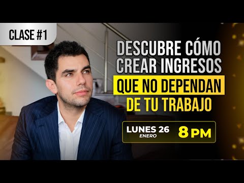CLASE 1 - Cómo crear ingresos que no dependan de tu trabajo