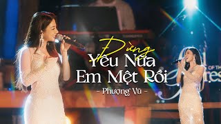 PHƯỢNG VŨ - ĐỪNG YÊU NỮA, EM MỆT RỒI | Live at #souloftheforest