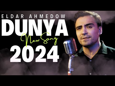 Eldar Ahmedow - Nurmuhammet Meredowyn Aydymy - Dunya - 2024