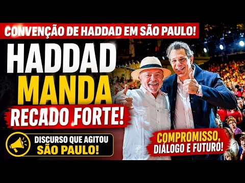 HADDAD MANDA RECADO FORTE DURANTE CONVENÇÃO EM SÃO PAULO!