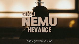 Download lagu Aku Nemu - HEVANCE | Andy Gawan Version (Cover) mp3 Download lagu Aku Nemu - HEVANCE | Andy Gawan Version (Cover) mp3